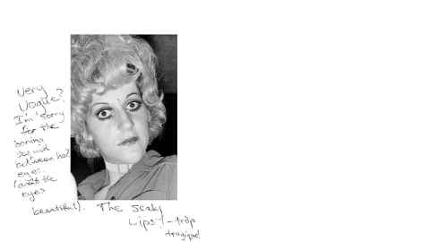 Scanned photograph by Fiona Clark depicts Tina's face with pursed lips and full make up and wig looking at the camera with wide eyes. The words, "Very vogue? I'm sorry for the boring sequin between her eyes. (aren't the eyes beautiful). The scaly lips! - trop tragique!" are hand written next to the photograph.