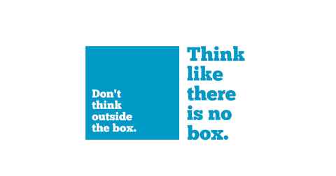 words in blue box saying don't think outside the box. Words outside box saying think like there is no box. 