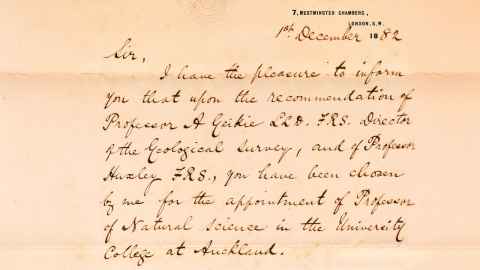 Letter from Sir Francis Dillon Bell to Algernon Thomas. 7, Westminster Chambers, London S.W. 18th December 1882. Sir, I have the pleasure to inform you that upon the recommendation of Professor A Geikie LLD FRS, Director of the Geological Survey, and of Professor Huxley FRS., you have been chosen by me for the appointment of Professor of Natural Science in the University College at Auckland.