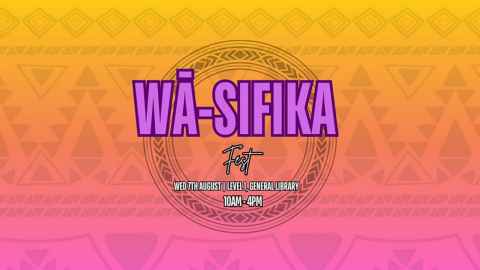 Wā-sifika Fest, Wednesday 7th August, Level 1, General Library, 10am-4pm.